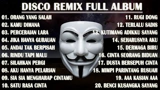 DISCO REMIX FULL ALBUM (Tanpa Iklan)  - KU SUDAH MENCOBA TUK BERIKAN BUNGA (ORANG YANG SALAH) REMIX