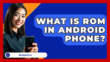 What Is ROM In Android Phone? - Be App Savvy