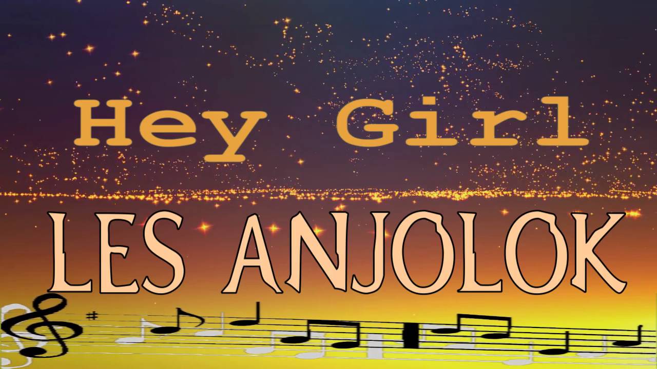 Les Anjolok - Hey Girl