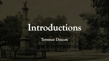Introductions: Terrence Deacon