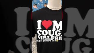 I Love My Cougar Girlfriend Shirt
