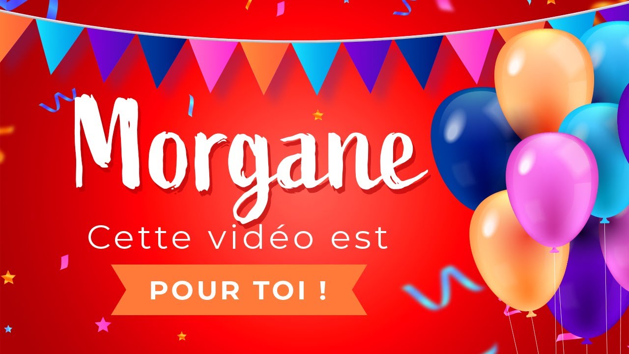 Joyeux Anniversaire Morgane Youtube