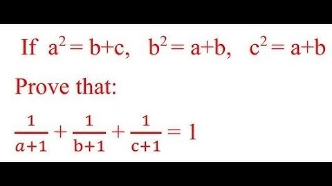 If  a²= b+c,   b² = a+b,   c²= a+b ,Prove that: 1/(a+1) + 1/(b+1) + 1/(c+1) = 1 #maths