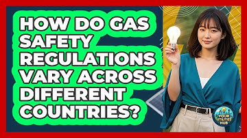 How Do Gas Safety Regulations Vary Across Different Countries? - Your Utilities Hub