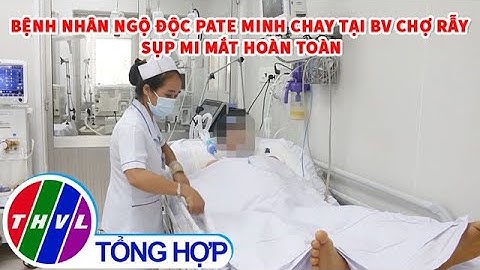 Bệnh nhân ngộ độc Pate Minh Chay tại BV Chợ Rẫy sụp mi mắt hoàn toàn