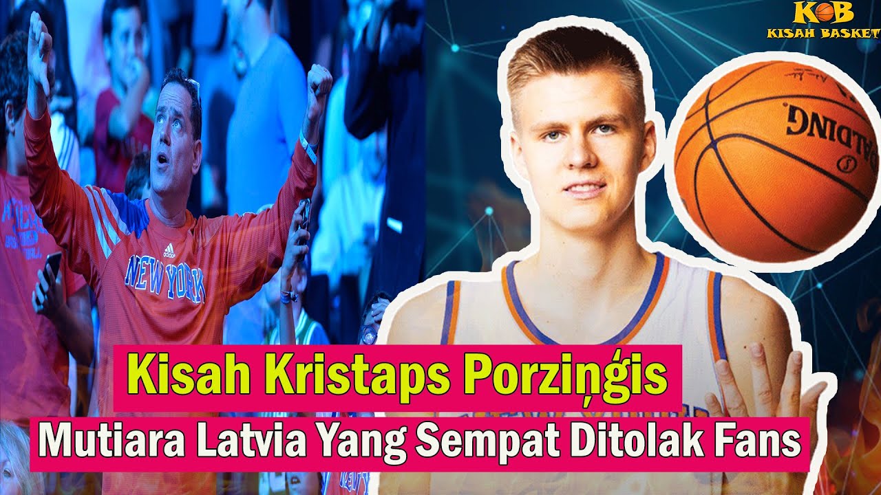 Kisah Basket Episode 55 Kristaps Porziis Mutiara Latvia Yang