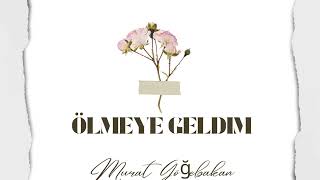 Murat Göğebakan - Ölmeye Geldim  #Şarkı #Sevgi #Aşk #Murat #Ölüm #Geldim