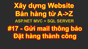Bài 17 - Gửi mail khi đặt hàng thành công | Xây dựng Website bán hàng từ A đến Z | ASP.NET MVC