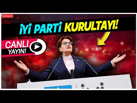 İYİ Parti Kurultayı Tarihi Canlı Yayın!