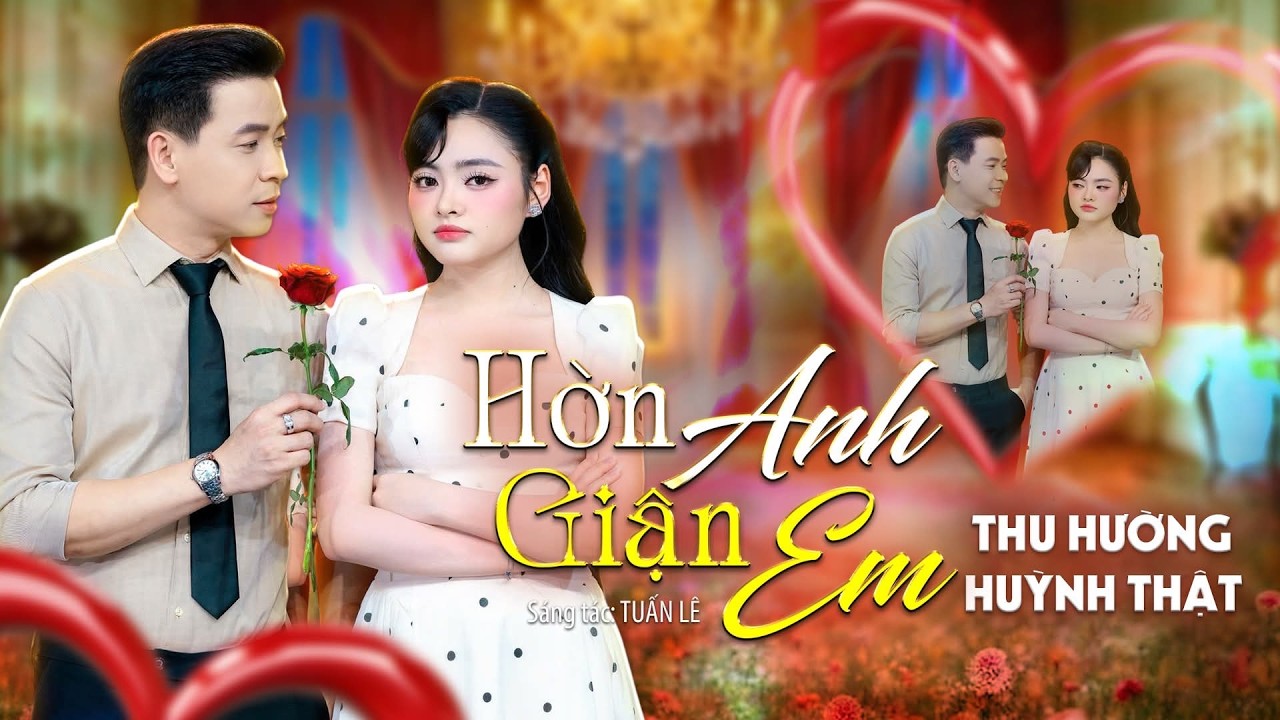 Hờn Anh Giận Em - Thu Hường x Huỳnh Thật (Official MV) | Song Ca Cực Ngọt, Giận Hờn Dễ Thương