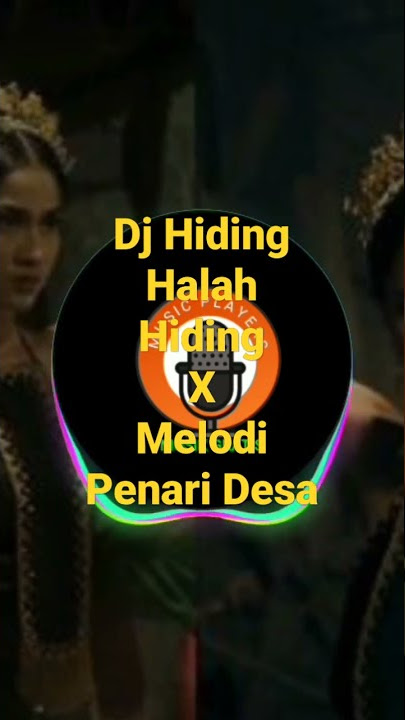 DJ Hiding Halah Hiding X Melodi Penari Desa