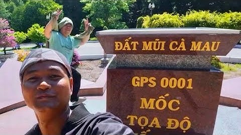 Đất Mũi Cà Mau - Nơi tận cùng của Việt Nam | GPS 0001 Mốc Toạ Độ Quốc Gia