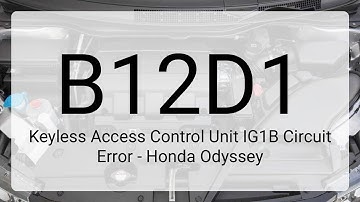 DTC B12D1 Keyless Access Control Unit IG1B Circuit Error - Honda Odyssey