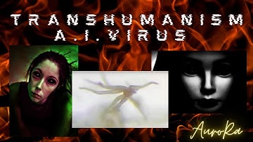 Preview - Trans+humanism & The A.I. Archon Vi+rus