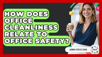 How Does Office Cleanliness Relate To Office Safety? - Admin Career Guide