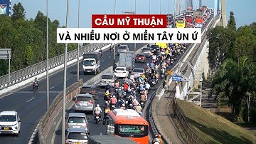 Cầu Mỹ Thuận và nhiều nơi ở miền Tây ùn ứ vì người dân trở lại TP.HCM