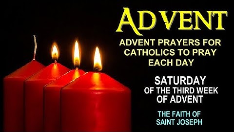 ADVENT PRAYERS FOR CATHOLICS TO PRAY EACH DAY - SATURDAY OF THE THIRD WEEK OF ADVENT