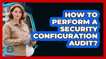 How To Perform A Security Configuration Audit?