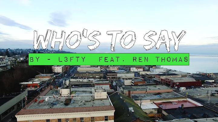 "Who's To Say"- By L3fty  Ft. Ren Thomas  (Video By Ryan Herring)
