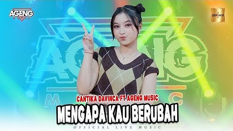 Cantika Davinca ft Ageng Music - Mengapa Kau Berubah
