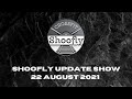 Shoofly Update Show 22 Aug 21