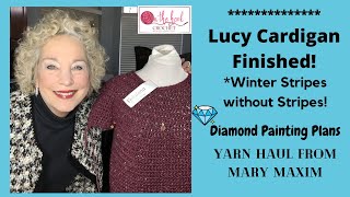 Lucy Cardigan Done - Mary Maxim YARN HAUL - New Diamond Painting Plans - Winter Stripes w/o Stripes!