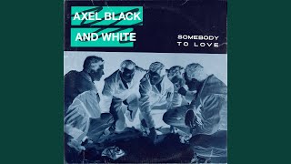 Video thumbnail of "Axel Black & White - Somebody To Love"