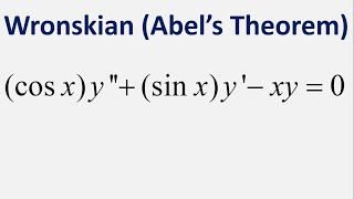 Abel's Theorem (Wronskian): (cos x)y'' + (sin x)y' - xy = 0