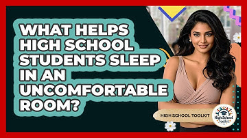 What Helps High School Students Sleep In An Uncomfortable Room? - High School Toolkit