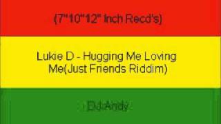 Video thumbnail of "Lukie D - Hugging Me Loving Me(Just Friends Riddim)"
