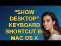 "Show desktop" keyboard shortcut in Mac OS X