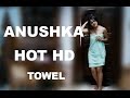 Anushka Hot Scene in Towel HD