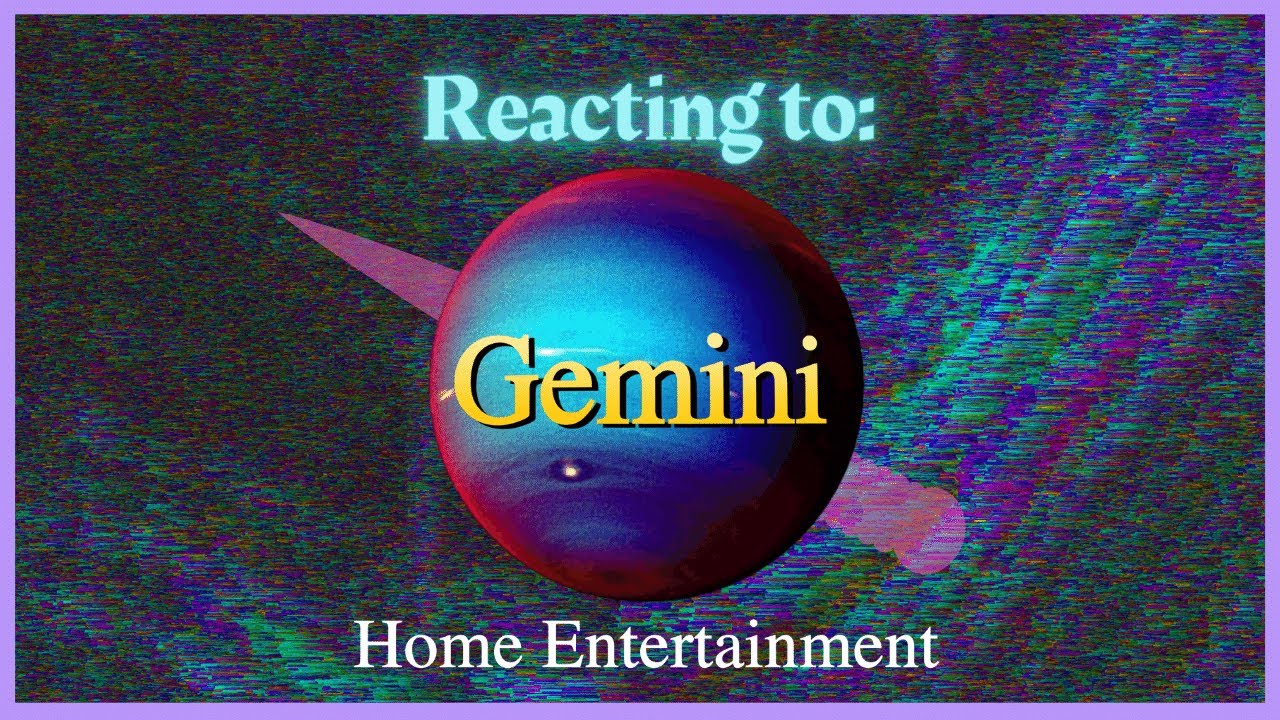 REACTING TO GEMINI HOME ENTERTAINMENT YouTube