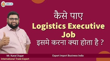 कैसे पाए Logistics Executive Job इसमे करना क्या होता है ? Export Import Business | Mr. Kunal Dugar