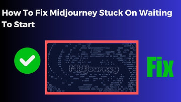 How To Fix Midjourney Stuck On Waiting To Start