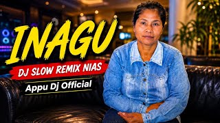 DJ LAGU NIAS - INAGU - APPU LAHAGU - DJ SLOW LAGU NIAS SEDIH TERBARU