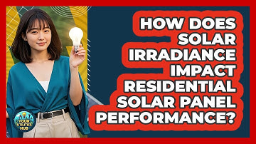 How Does Solar Irradiance Impact Residential Solar Panel Performance? - Your Utilities Hub