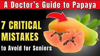 A Doctors Guide To Papaya 7 Critical Mistakes To Avoid For Seniors