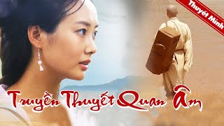 Phim Cổ Trang Trung Quốc Siêu Hay | TRUYỀN THUYẾT QUAN ÂM | Phim Lẻ Thuyết Minh Mới Nhất 2021