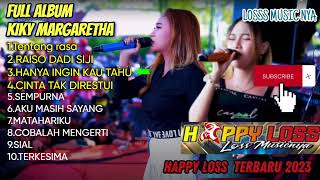 FULL ALBUM KIKI MARGARETHA TERBARU 2023 | HAPPY LOSS LOSS MUSICNYA