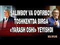 Salimboy va G‘ofirboy Toshkentda birga «yarash oshi» yeyishdi