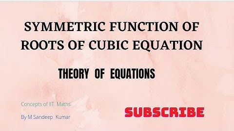 Symmetric Function of Roots for Cubic Equation | THEORY OF EQUATIONS