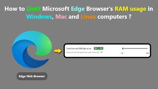 How to Limit Microsoft Edge Browser's RAM usage in Windows, Mac and Linux computers ?