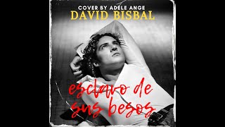 David Bisbal - esclavo de sus besos (audio cover)