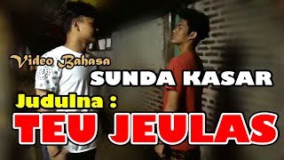 Teu Jelas  #Video Bahasa Sunda kasar