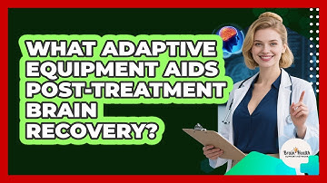 What Adaptive Equipment Aids Post-treatment Brain Recovery? - Brain Health Support Network