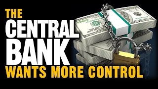 The Central Bank Wants More Control Of The Economy (OCTOBER 2016) (NEW)