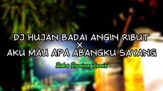 DJ HUJAN BADAI ANGIN RIBUT X AKU MAU APA ABANGKU SAYANG