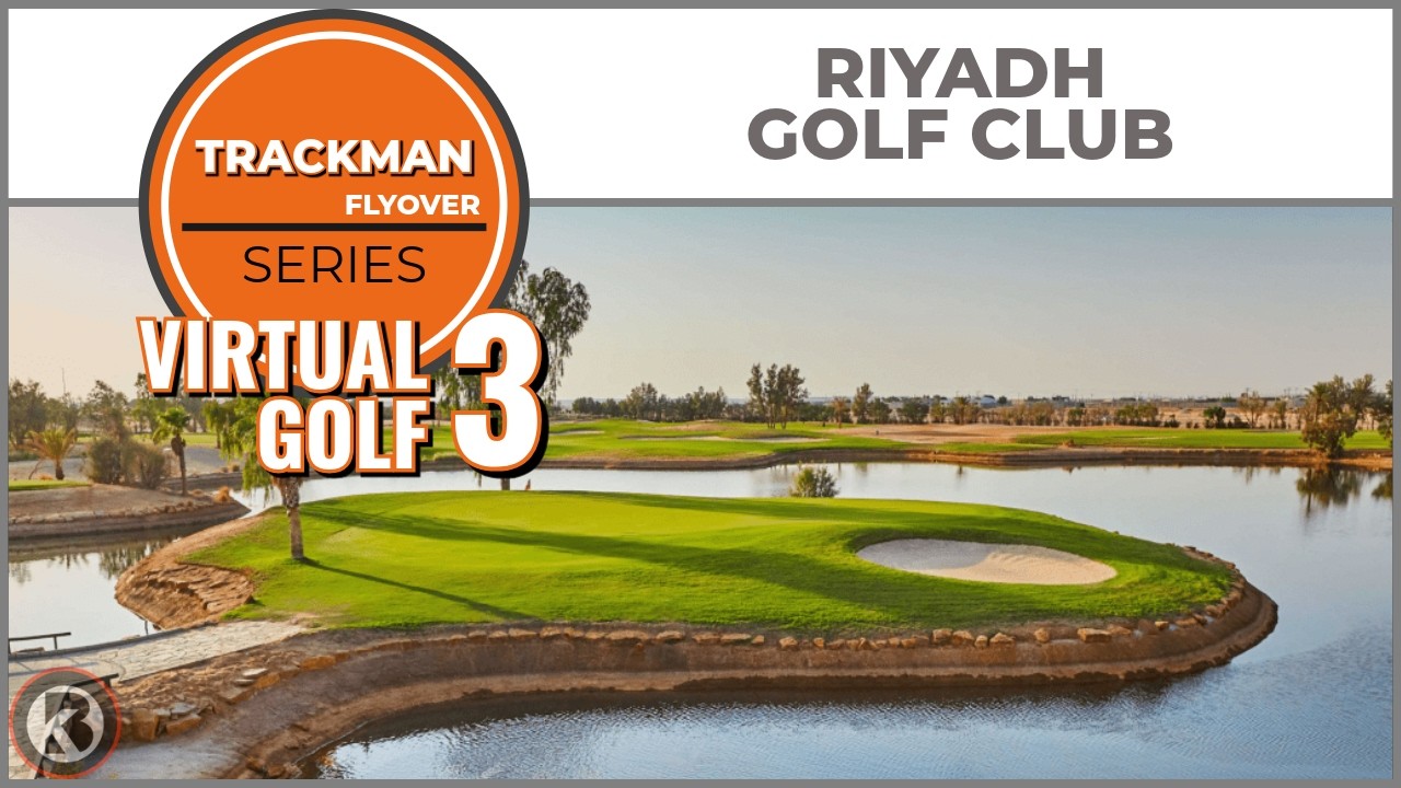 Trackman Virtual Golf 3 Course Flyover - Riyadh Golf Club