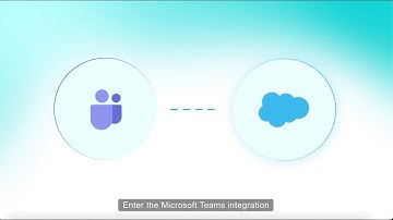 Integrate Microsoft Teams with Salesforce